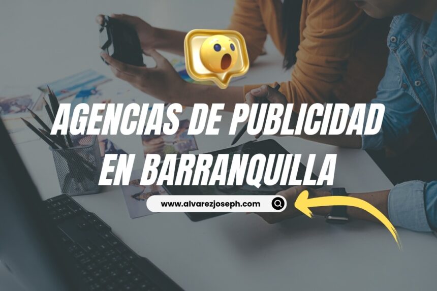 La importancia de seleccionar la mejor agencia de publicidad en Barranquilla para el éxito empresarial - 7