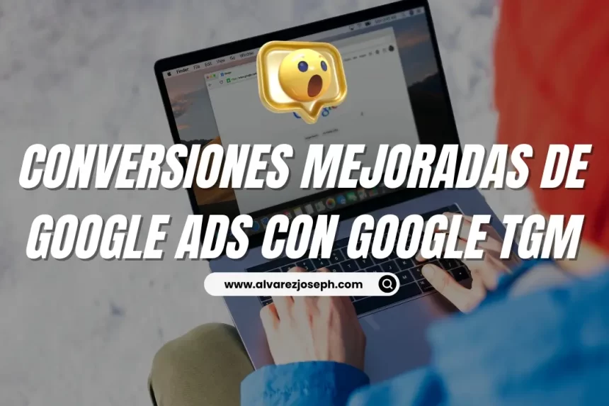 Cómo implementar conversiones mejoradas de Google Ads con Google Tag Manager - 7