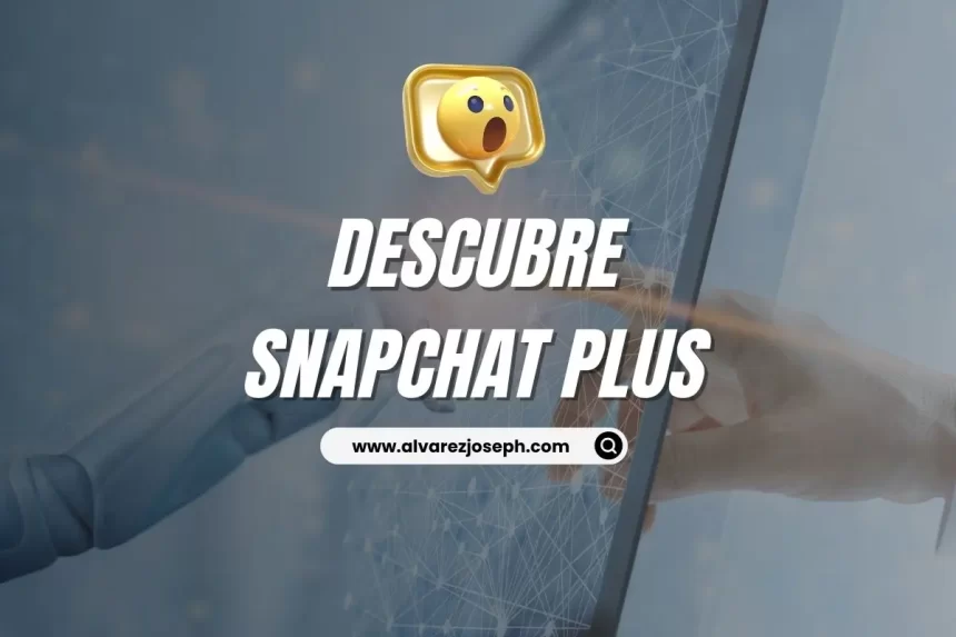 Descubre Snapchat Plus: ¡Desbloquea una experiencia social única! - 7