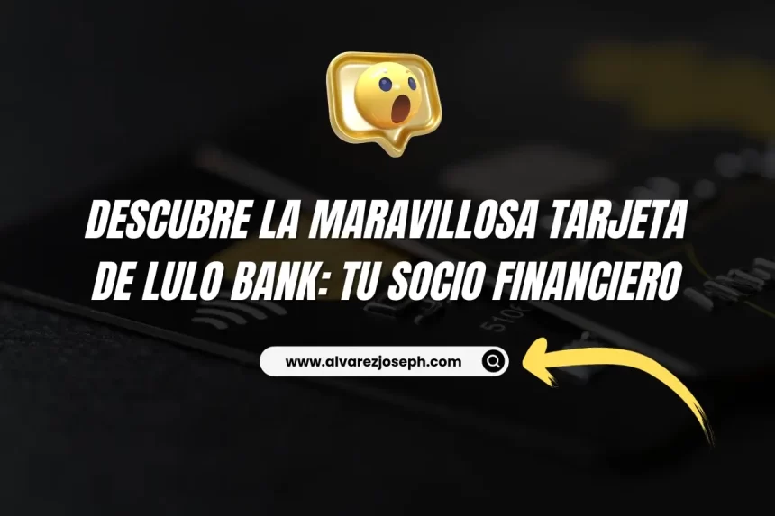 Imagen de Descubre la Maravillosa tarjeta de Lulo Bank: Tu Socio Financiero Descubre la Maravillosa tarjeta de Lulo Bank: Tu Socio Financiero - 7