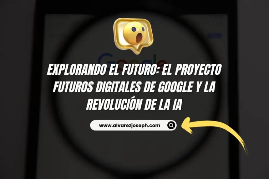 Imagen de Explorando el Futuro: El Proyecto Futuros Digitales de Google y la Revolución de la IA Explorando el Futuro: El Proyecto Futuros Digitales de Google y la Revolución de la IA - 7