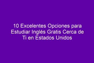 10 Excelentes Opciones para Estudiar Inglés Gratis Cerca de Ti en Estados Unidos - 8