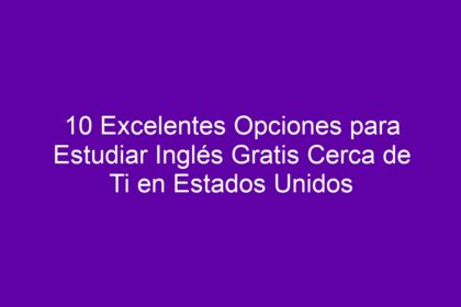 10 Excelentes Opciones para Estudiar Inglés Gratis Cerca de Ti en Estados Unidos - 8