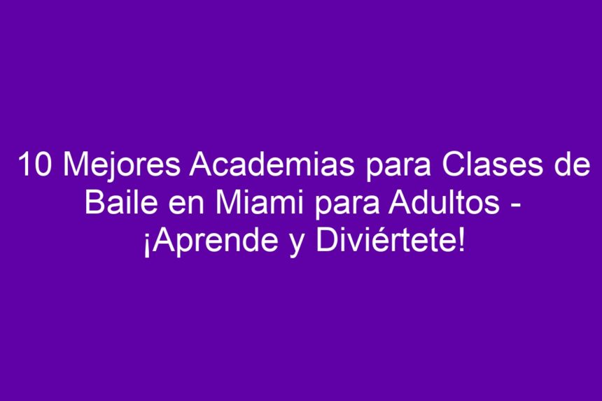 Imagen de 10 Mejores Academias para Clases de Baile en Miami para Adultos - ¡Aprende y Diviértete! 10 Mejores Academias para Clases de Baile en Miami para Adultos - ¡Aprende y Diviértete! - 7