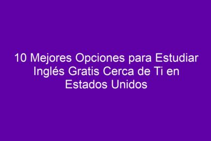 10 Mejores Opciones para Estudiar Inglés Gratis Cerca de Ti en Estados Unidos - 10