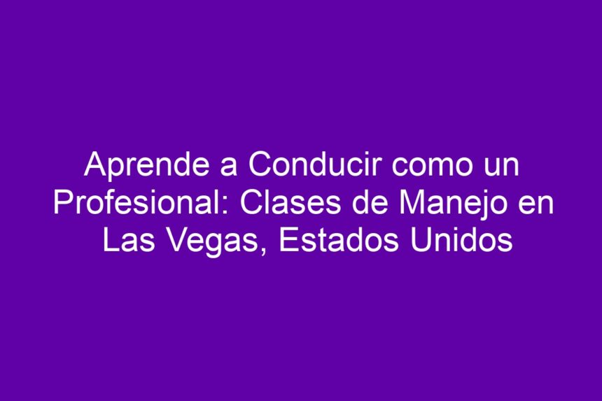 Imagen de Aprende a Conducir como un Profesional: Clases de Manejo en Las Vegas, Estados Unidos Aprende a Conducir como un Profesional: Clases de Manejo en Las Vegas, Estados Unidos - 7