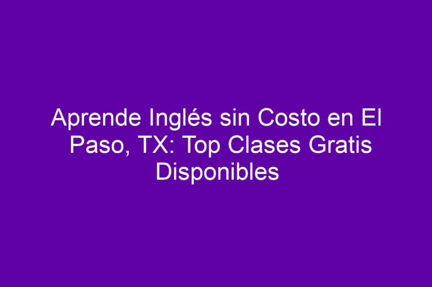 Imagen de Aprende Inglés sin Costo en El Paso, TX: Top Clases Gratis Disponibles Aprende Inglés sin Costo en El Paso, TX: Top Clases Gratis Disponibles - 7