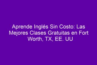Aprende Inglés Sin Costo: Las Mejores Clases Gratuitas en Fort Worth, TX, EE. UU - 8