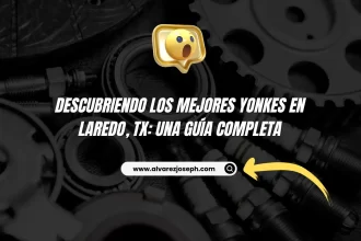 Descubriendo los Mejores Yonkes en Laredo, TX: Una Guía Completa - 8