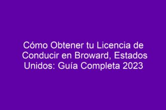 Cómo Obtener tu Licencia de Conducir en Broward, Estados Unidos: Guía Completa - 8