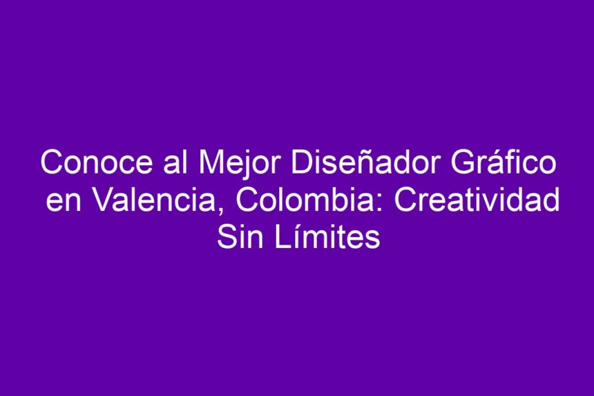 Conoce al Mejor Diseñador Gráfico en Valencia, Colombia: Creatividad Sin Límites - 7