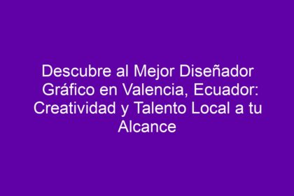 Descubre al Mejor Diseñador Gráfico en Valencia, Ecuador: Creatividad y Talento Local a tu Alcance - 10