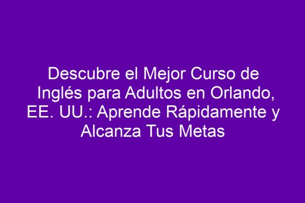 Descubre el Mejor Curso de Inglés para Adultos en Orlando, EE. UU ...