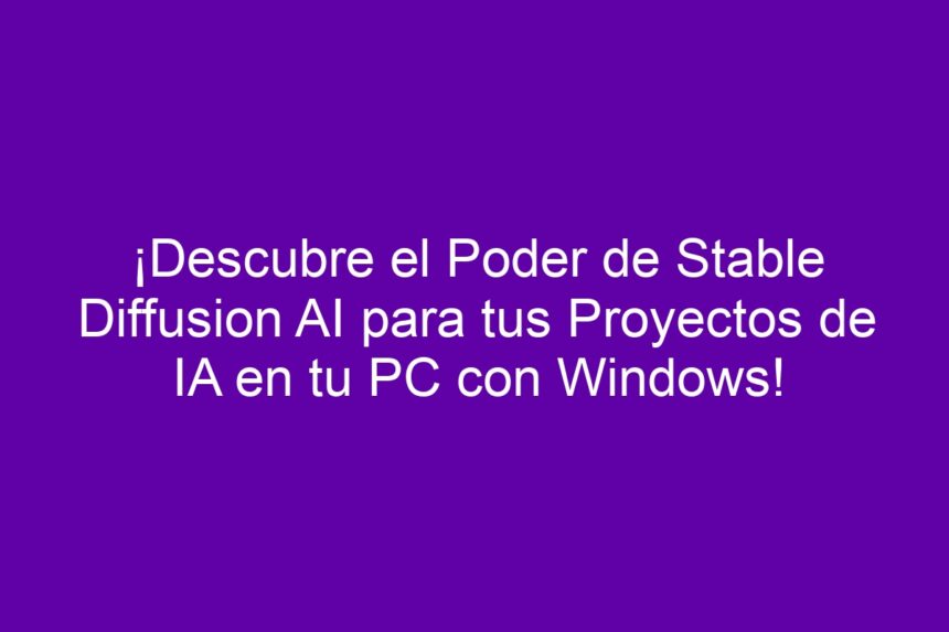 ¡Descubre el Poder de Stable Diffusion AI para tus Proyectos de IA en tu PC con Windows! - 7