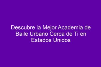 Descubre la Mejor Academia de Baile Urbano Cerca de Ti en Estados Unidos - 8