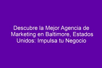 Descubre la Mejor Agencia de Marketing en Baltimore, Estados Unidos: Impulsa tu Negocio - 8