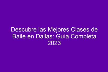 Descubre las Mejores Clases de Baile en Dallas: Guía Completa - 8