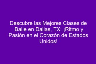 Descubre las Mejores Clases de Baile en Dallas, TX: ¡Ritmo y Pasión en el Corazón de Estados Unidos! - 8