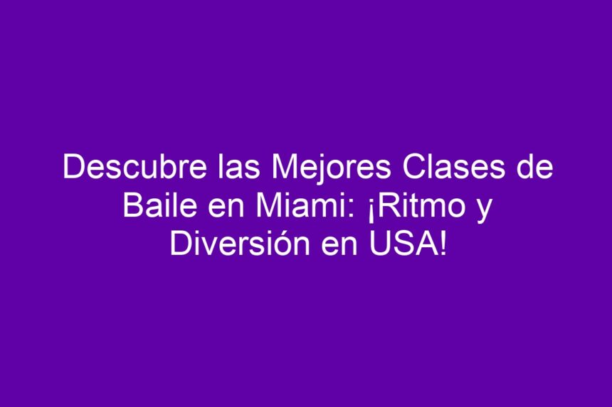 Imagen de Descubre las Mejores Clases de Baile en Miami: ¡Ritmo y Diversión en USA! Descubre las Mejores Clases de Baile en Miami: ¡Ritmo y Diversión en USA! - 7