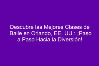 Descubre las Mejores Clases de Baile en Orlando, EE. UU.: ¡Paso a Paso Hacia la Diversión! - 8