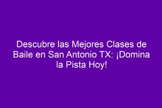 Descubre las Mejores Clases de Baile en San Antonio TX: ¡Domina la Pista Hoy! - 10