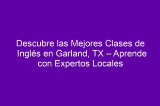 Descubre las Mejores Clases de Inglés en Garland, TX – Aprende con Expertos Locales - 8
