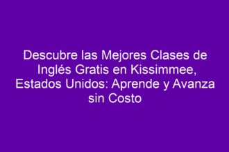 Descubre las Mejores Clases de Inglés Gratis en Kissimmee, Estados Unidos: Aprende y Avanza sin Costo - 8