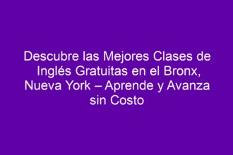 Descubre las Mejores Clases de Inglés Gratuitas en el Bronx, Nueva York – Aprende y Avanza sin Costo - 8