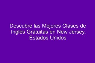 Descubre las Mejores Clases de Inglés Gratuitas en New Jersey, Estados Unidos - 8