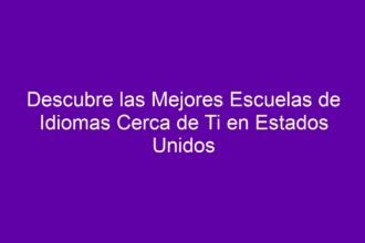 Descubre las Mejores Escuelas de Idiomas Cerca de Ti en Estados Unidos - 8