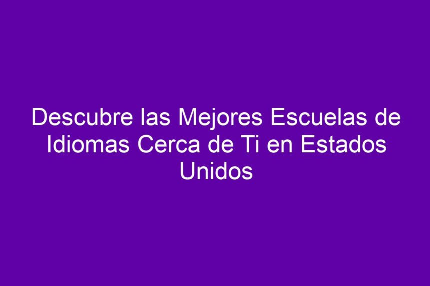 Imagen de Descubre las Mejores Escuelas de Idiomas Cerca de Ti en Estados Unidos Descubre las Mejores Escuelas de Idiomas Cerca de Ti en Estados Unidos - 7