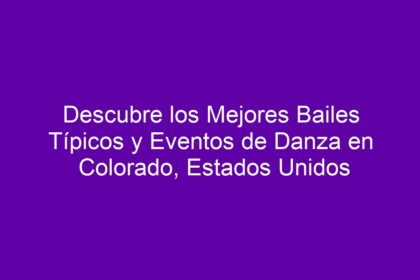 Descubre los Mejores Bailes Típicos y Eventos de Danza en Colorado, Estados Unidos - 8