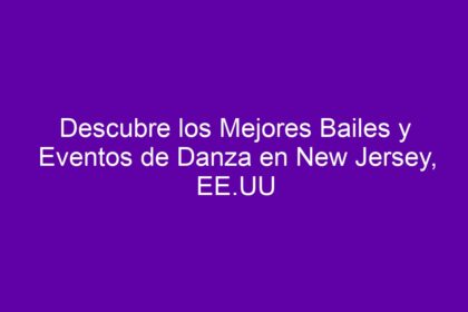 Descubre los Mejores Bailes y Eventos de Danza en New Jersey, EE.UU - 8