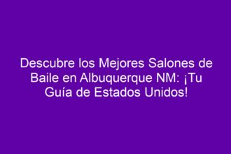 Descubre los Mejores Salones de Baile en Albuquerque NM: ¡Tu Guía de Estados Unidos! - 8