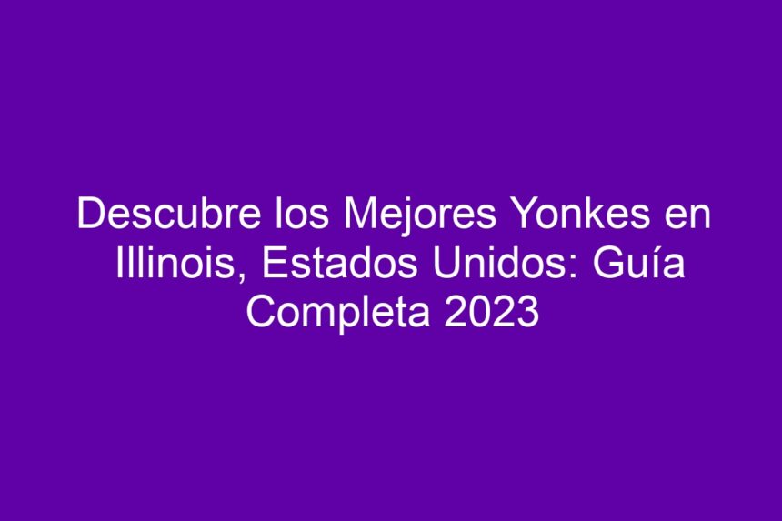 Descubre los Mejores Yonkes en Illinois, Estados Unidos: Guía Completa - 7