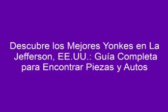 Descubre los Mejores Yonkes en La Jefferson, EE.UU.: Guía Completa para Encontrar Piezas y Autos - 8