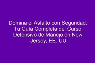 Domina el Asfalto con Seguridad: Tu Guía Completa del Curso Defensivo de Manejo en New Jersey, EE. UU - 8
