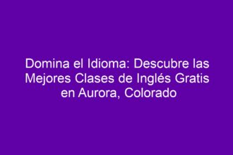 Domina el Idioma: Descubre las Mejores Clases de Inglés Gratis en Aurora, Colorado - 8