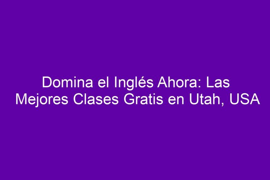 Imagen de Domina el Inglés Ahora: Las Mejores Clases Gratis en Utah, USA Domina el Inglés Ahora: Las Mejores Clases Gratis en Utah, USA - 7