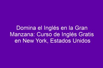Domina el Inglés en la Gran Manzana: Curso de Inglés Gratis en New York, Estados Unidos - 8