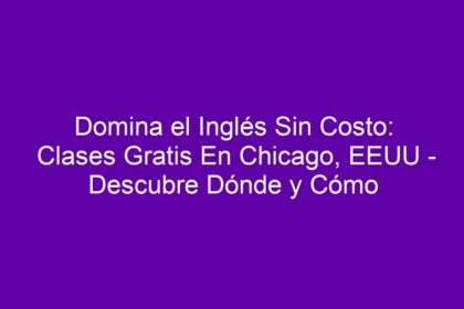 Domina el Inglés Sin Costo: Clases Gratis En Chicago, EEUU - Descubre Dónde y Cómo - 8