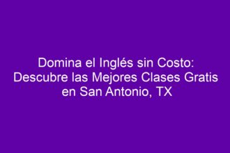 Domina el Inglés sin Costo: Descubre las Mejores Clases Gratis en San Antonio, TX - 8