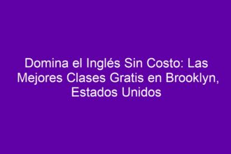 Domina el Inglés Sin Costo: Las Mejores Clases Gratis en Brooklyn, Estados Unidos - 8