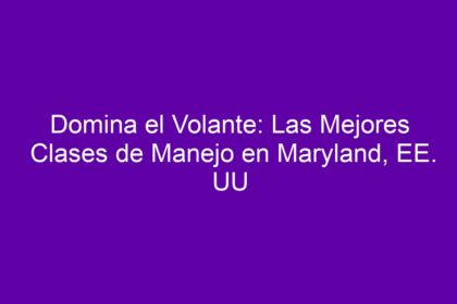 Domina el Volante: Las Mejores Clases de Manejo en Maryland, EE. UU - 8