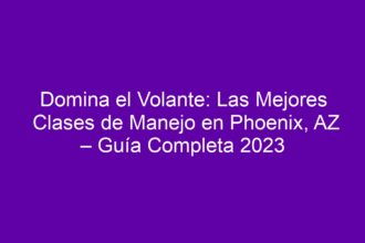 Domina el Volante: Las Mejores Clases de Manejo en Phoenix, AZ – Guía Completa - 8