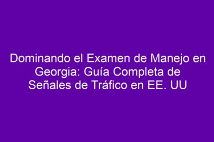 Dominando el Examen de Manejo en Georgia: Guía Completa de Señales de Tráfico en EE. UU - 8