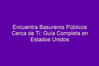 Encuentra Basureros Públicos Cerca de Ti: Guía Completa en Estados Unidos - 8
