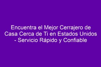 Encuentra el Mejor Cerrajero de Casa Cerca de Ti en Estados Unidos - Servicio Rápido y Confiable - 8