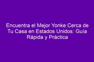 Encuentra el Mejor Yonke Cerca de Tu Casa en Estados Unidos: Guía Rápida y Práctica - 8
