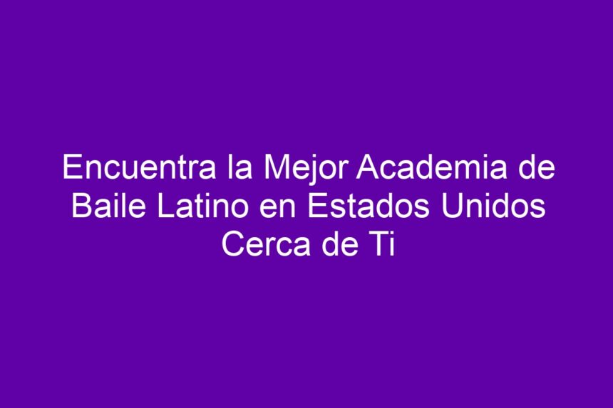 Imagen de Encuentra la Mejor Academia de Baile Latino en Estados Unidos Cerca de Ti Encuentra la Mejor Academia de Baile Latino en Estados Unidos Cerca de Ti - 7